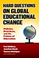 Preguntas difíciles sobre el cambio educativo mundial: Políticas, prácticas y el futuro de la educación - Hard Questions on Global Educational Change: Policies, Practices, and the Future of Education