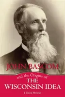 John BASCOM y los orígenes de la idea de Wisconsin - John BASCOM and the Origins of the Wisconsin Idea