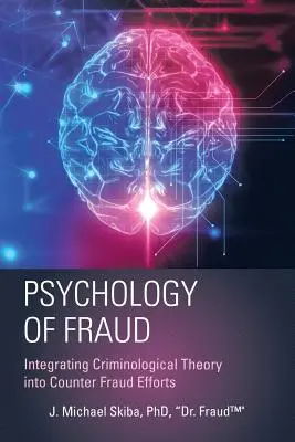 Psicología del fraude: Integración de la teoría criminológica en la lucha contra el fraude (Skiba Fraud(tm)) - Psychology of Fraud: Integrating Criminological Theory into Counter Fraud Efforts (Skiba Fraud(tm))