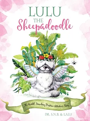 Lulú la Sheepadoodle: El hada de los atributos positivos que viaja por el mundo - Lulu the Sheepadoodle: The World Traveling Positive Attribute Fairy
