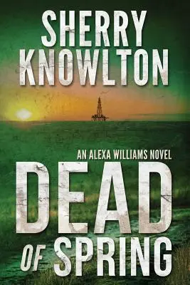 Muertos de primavera: Una novela de Alexa Williams - Dead of Spring: An Alexa Williams Novel