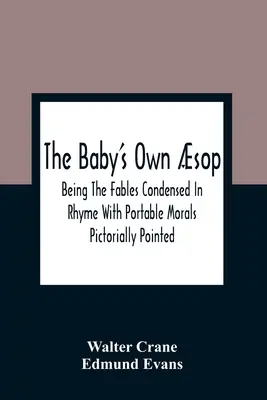 The Baby'S Own sop: Las fábulas condensadas en rimas con moralejas portátiles señaladas pictóricamente - The Baby'S Own sop: Being The Fables Condensed In Rhyme With Portable Morals Pictorially Pointed