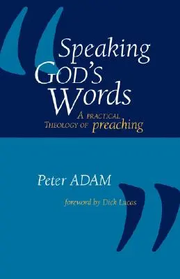 Hablar las palabras de Dios: Una teología práctica de la predicación - Speaking God's Words: A Practical Theology of Preaching