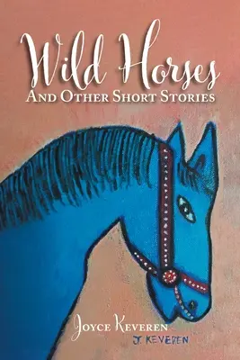 Caballos salvajes: Y otros relatos cortos - Wild Horses: And Other Short Stories