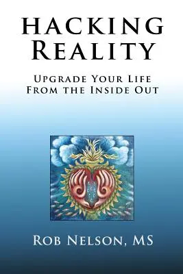 Hacking Reality: Mejora tu vida desde dentro - Hacking Reality: Upgrade Your Life From the Inside Out