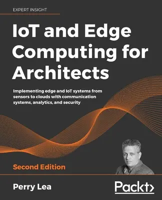 IoT y Edge Computing para arquitectos - Segunda edición - IoT and Edge Computing for Architects - Second Edition