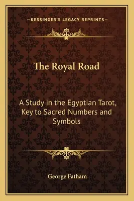 El camino real: Un estudio del Tarot egipcio, clave de los números y símbolos sagrados - The Royal Road: A Study in the Egyptian Tarot, Key to Sacred Numbers and Symbols