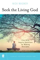 Buscad al Dios vivo: Cinco preguntas de Rcia para hacer discípulos - Seek the Living God: Five Rcia Inquiry Questions for Making Disciples