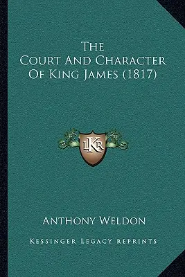 La corte y el carácter del rey Jaime (1817) - The Court And Character Of King James (1817)