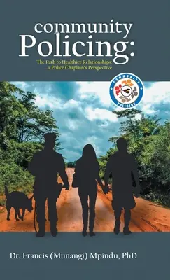 La policía de proximidad: El camino hacia unas relaciones más sanas - la perspectiva de un capellán de policía (Francis (Munangi) Mpindu) - Community Policing: The Path to Healthier Relationships - a Police Chaplain's Perspective (Francis (Munangi) Mpindu)