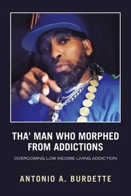 Tha' Man Who Morphed from Addictions: Overcoming Low Income Living Addiction