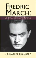 Fredric March: A Consummate Actor (tapa dura) - Fredric March: A Consummate Actor (hardback)