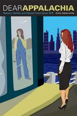 Queridos Apalaches: Lectores, identidad y ficción popular desde 1878 - Dear Appalachia: Readers, Identity, and Popular Fiction Since 1878
