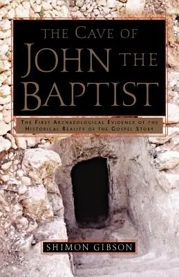 La cueva de Juan el Bautista: La primera prueba arqueológica de la realidad histórica del relato evangélico - The Cave of John the Baptist: The First Archaeological Evidence of the Historical Reality of the Gospel Story