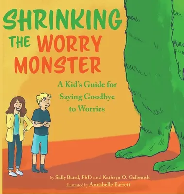 Encogiendo al Monstruo de la Preocupación: Una guía para los niños que quieren despedirse de sus miedos - Shrinking the Worry Monster: A Kids Guide for Saying Goodbye to Worries