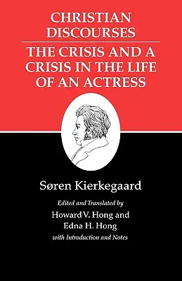 Escritos de Kierkegaard, XVII, Tomo 17: Discursos cristianos: La Crisis y una Crisis en la Vida de una Actriz. - Kierkegaard's Writings, XVII, Volume 17: Christian Discourses: The Crisis and a Crisis in the Life of an Actress.