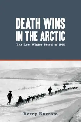 La muerte gana en el Ártico: la patrulla invernal perdida de 1910 - Death Wins in the Arctic: The Lost Winter Patrol of 1910