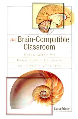 El aula compatible con el cerebro: Utilizar lo que sabemos sobre el aprendizaje para mejorar la enseñanza - The Brain-Compatible Classroom: Using What We Know about Learning to Improve Teaching