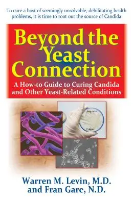 Más allá de la levadura: Guía práctica para curar la cándida y otras afecciones relacionadas con la levadura - Beyond the Yeast Connection: A How-To Guide to Curing Candida and Other Yeast-Related Conditions