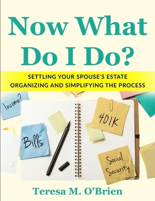 ¿Y ahora qué hago? Liquidar la herencia de su cónyuge - Organizar y simplificar el proceso - Now What Do I Do? Settling your Spouse's Estate - Organizing and Simplifying The Process