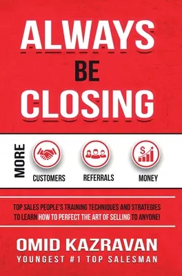 Always Be Closing: Técnicas y estrategias de entrenamiento de los mejores vendedores para aprender a perfeccionar el arte de vender a cualquier persona con el fin de - Always Be Closing: Top Sales People's Training Techniques and Strategies to Learn How to Perfect the Art of Selling to Anyone in Order to