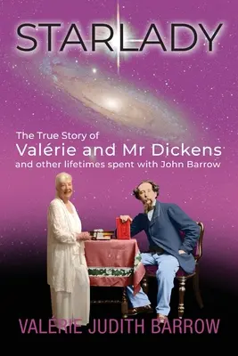 Starlady La verdadera historia de Valrie y el Sr. Dickens y otras vidas pasadas con John Barrow - Starlady: The True Story of Valrie and Mr. Dickens and other lifetimes spent with John Barrow