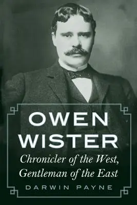 Owen Wister: Cronista de Occidente, caballero de Oriente - Owen Wister: Chronicler of the West, Gentleman of the East