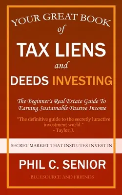 Su Gran Libro de Gravámenes Fiscales y Escrituras de Inversión: The Beginner's Real Estate Guide To Earning Sustainable Passive Income (La guía inmobiliaria para principiantes para obtener ingresos pasivos sostenibles) - Your Great Book Of Tax Liens And Deeds Investing: The Beginner's Real Estate Guide To Earning Sustainable Passive Income