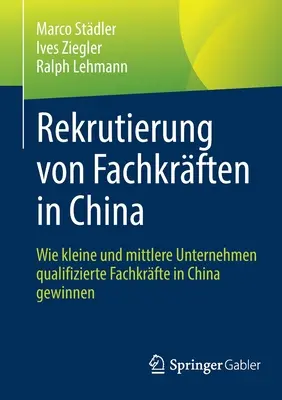 Reclutamiento de profesores en China: Cómo las pequeñas y medianas empresas obtienen cualificaciones profesionales en China - Rekrutierung Von Fachkrften in China: Wie Kleine Und Mittlere Unternehmen Qualifizierte Fachkrfte in China Gewinnen