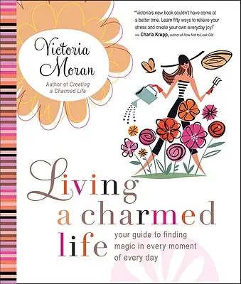 Vivir una vida encantada: Tu guía para encontrar la magia en cada momento de cada día - Living a Charmed Life: Your Guide to Finding Magic in Every Moment of Every Day