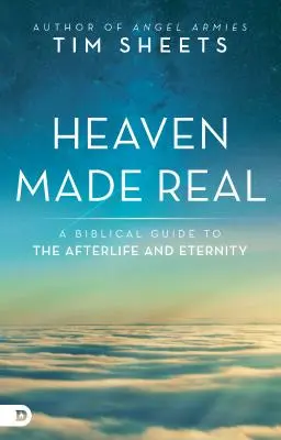 El cielo hecho realidad: una guía bíblica sobre el más allá y la eternidad - Heaven Made Real: A Biblical Guide to the Afterlife and Eternity