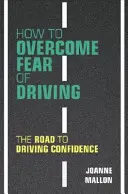 Cómo superar el miedo a conducir: El camino hacia la confianza al volante - How to Overcome Fear of Driving: The Road to Driving Confidence