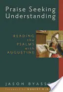 Alabanza en busca de comprensión: Leer los Salmos con Agustín - Praise Seeking Understanding: Reading the Psalms with Augustine