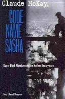 Claude McKay, Nombre en clave Sasha: El marxismo negro queer y el Renacimiento de Harlem - Claude McKay, Code Name Sasha: Queer Black Marxism and the Harlem Renaissance