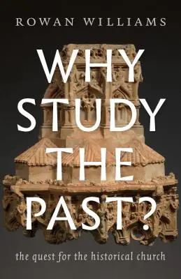 ¿Por qué estudiar el pasado? La búsqueda de la Iglesia histórica - Why Study the Past?: The Quest for the Historical Church