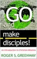 Id y haced discípulos Una introducción a las misiones cristianas - Go and Make Disciples!: An Introduction to Christian Missions