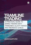 Tramline Trading: Una guía práctica para el swing trading con líneas de tendencia, ondas de Elliott y niveles de Fibonacci - Tramline Trading: A Practical Guide to Swing Trading with Tramlines, Elliott Wave and Fibonacci Levels
