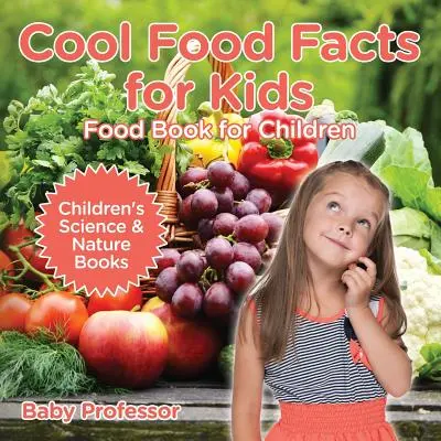 Datos curiosos sobre la comida para niños: Libro de comida para niños - Libros infantiles de ciencia y naturaleza - Cool Food Facts for Kids: Food Book for Children - Children's Science & Nature Books