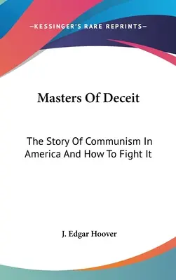 Los amos del engaño: la historia del comunismo en Estados Unidos y cómo combatirlo - Masters Of Deceit: The Story Of Communism In America And How To Fight It