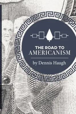 El camino hacia el americanismo: La historia constitucional de Estados Unidos - The Road to Americanism: The Constitutional History of the United States