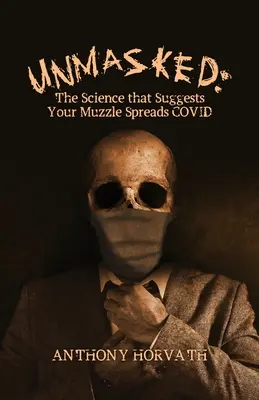 UnMasked: La ciencia que sugiere que tu hocico esparce COVID - UnMasked: The Science that Suggests Your Muzzle Spreads COVID