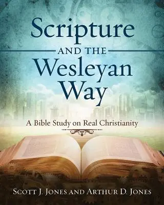 Las Escrituras y la Vía Wesleyana: Un estudio bíblico sobre el cristianismo real - Scripture and the Wesleyan Way: A Bible Study on Real Christianity