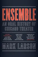 Ensemble: Historia oral del teatro de Chicago - Ensemble: An Oral History of Chicago Theater