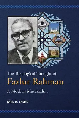 El pensamiento teológico de Fazlur Rahman: Un mutakallim moderno - The Theological Thought of Fazlur Rahman: A Modern Mutakallim