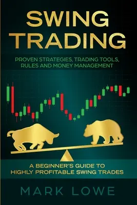 Swing Trading: Guía para principiantes sobre operaciones swing altamente rentables - Estrategias probadas, herramientas de trading, reglas y gestión del dinero - Swing Trading: A Beginner's Guide to Highly Profitable Swing Trades - Proven Strategies, Trading Tools, Rules, and Money Management