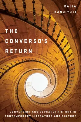 El retorno del converso: Conversión e historia sefardí en la literatura y la cultura contemporáneas - The Converso's Return: Conversion and Sephardi History in Contemporary Literature and Culture