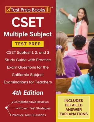 CSET Multiple Subject Test Prep: CSET Subtest 1, 2, and 3 Study Guide with Practice Exam Questions for the California Subject Examinations for Teacher. - CSET Multiple Subject Test Prep: CSET Subtest 1, 2, and 3 Study Guide with Practice Exam Questions for the California Subject Examinations for Teacher