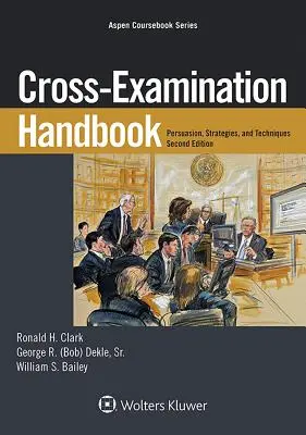 Manual de contrainterrogatorio: Persuasión, estrategias y técnica - Cross-Examination Handbook: Persuasion, Strategies, and Technique