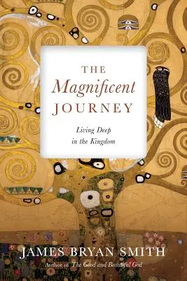 El magnífico viaje: Vivir en las profundidades del Reino - The Magnificent Journey: Living Deep in the Kingdom