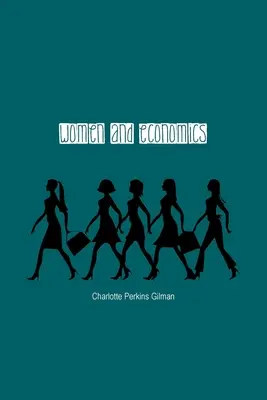 La mujer y la economía: Un estudio de la relación económica entre hombres y mujeres como factor de evolución social - Women and Economics: A Study of the Economic Relation Between Men and Women as a Factor in Social Evolution